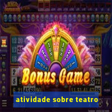 atividade sobre teatro